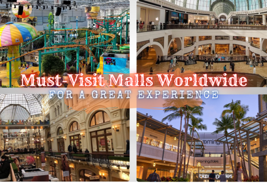 Top 10 Must-Visit Malls Worldwide for a Great Experience