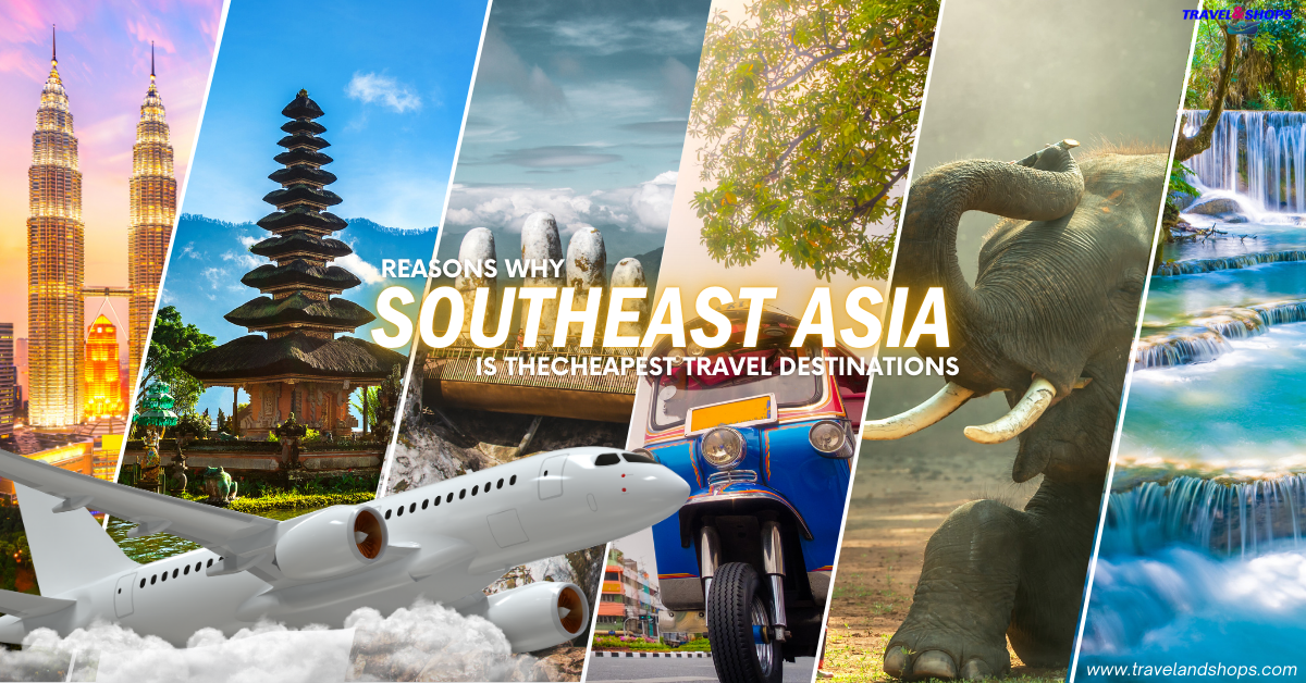 Why Southeast Asia is the Cheapest Travel Destinations