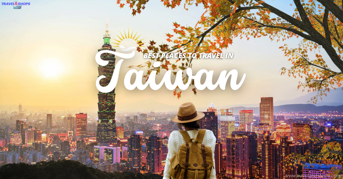 Best Places to Travel in Taiwan